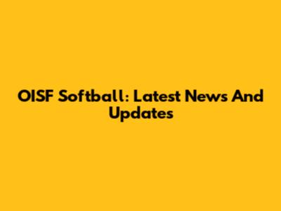OISF Softball: Latest News And Updates