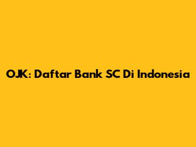 OJK: Daftar Bank SC Di Indonesia