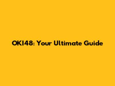 OKI48: Your Ultimate Guide