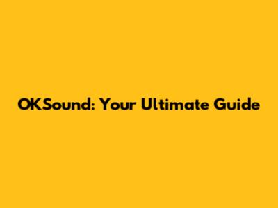 OKSound: Your Ultimate Guide