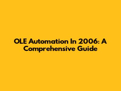 OLE Automation In 2006: A Comprehensive Guide