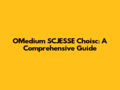 OMedium SCJESSE Choisc: A Comprehensive Guide
