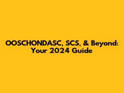OOSCHONDASC, SCS, & Beyond: Your 2024 Guide