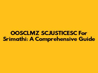 OOSCLMZ SCJUSTICESC For Srimathi: A Comprehensive Guide