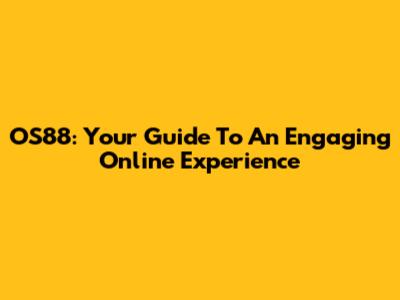 OS88: Your Guide To An Engaging Online Experience