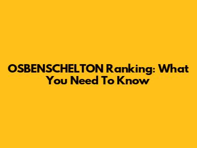OSBENSCHELTON Ranking: What You Need To Know