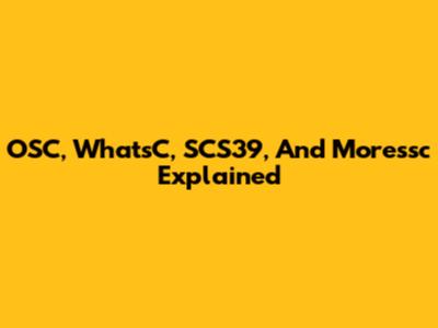 OSC, WhatsC, SCS39, And Moressc Explained