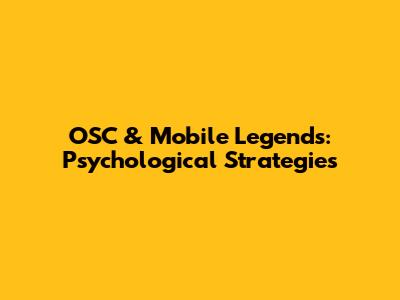 OSC & Mobile Legends: Psychological Strategies