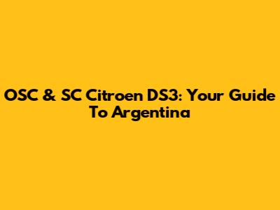 OSC & SC Citroen DS3: Your Guide To Argentina