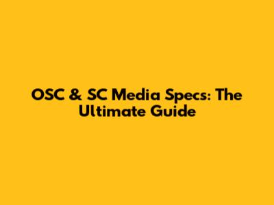 OSC & SC Media Specs: The Ultimate Guide