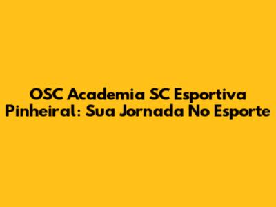 OSC Academia SC Esportiva Pinheiral: Sua Jornada No Esporte