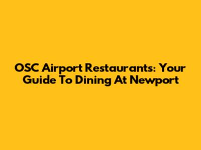 OSC Airport Restaurants: Your Guide To Dining At Newport