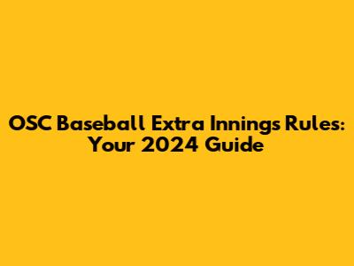 OSC Baseball Extra Innings Rules: Your 2024 Guide
