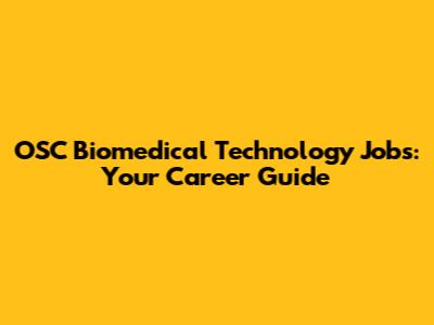OSC Biomedical Technology Jobs: Your Career Guide