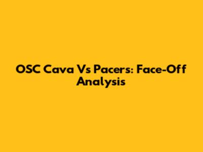 OSC Cava Vs Pacers: Face-Off Analysis