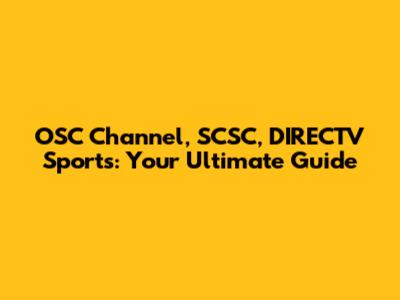 OSC Channel, SCSC, DIRECTV Sports: Your Ultimate Guide