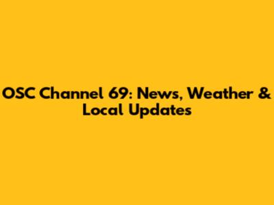 OSC Channel 69: News, Weather & Local Updates