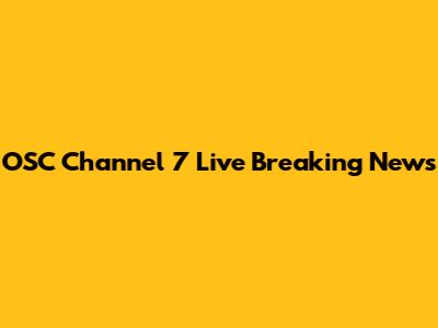 OSC Channel 7 Live Breaking News