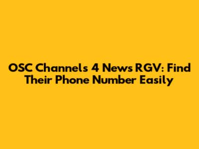 OSC Channels 4 News RGV: Find Their Phone Number Easily