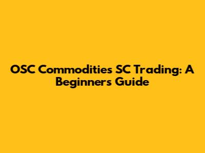 OSC Commodities SC Trading: A Beginner's Guide