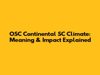OSC Continental SC Climate: Meaning & Impact Explained