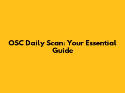OSC Daily Scan: Your Essential Guide