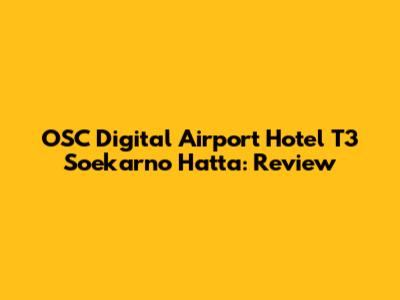 OSC Digital Airport Hotel T3 Soekarno Hatta: Review
