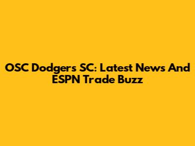 OSC Dodgers SC: Latest News And ESPN Trade Buzz