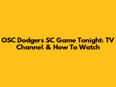OSC Dodgers SC Game Tonight: TV Channel & How To Watch