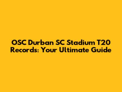 OSC Durban SC Stadium T20 Records: Your Ultimate Guide