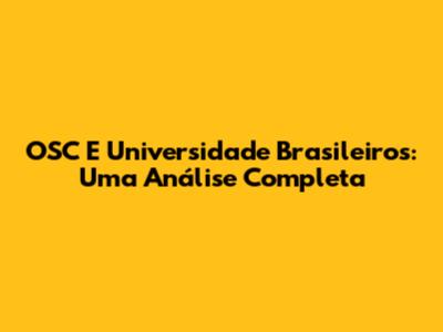 OSC E Universidade Brasileiros: Uma Análise Completa