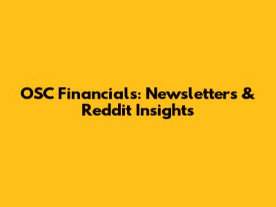 OSC Financials: Newsletters & Reddit Insights