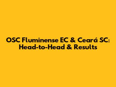 OSC Fluminense EC & Ceará SC: Head-to-Head & Results
