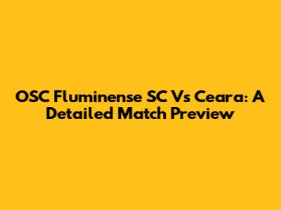 OSC Fluminense SC Vs Ceara: A Detailed Match Preview