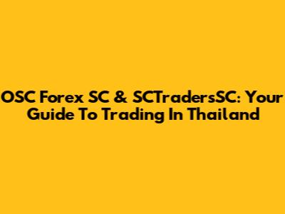 OSC Forex SC & SCTradersSC: Your Guide To Trading In Thailand