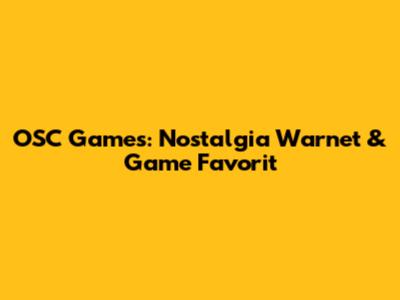 OSC Games: Nostalgia Warnet & Game Favorit