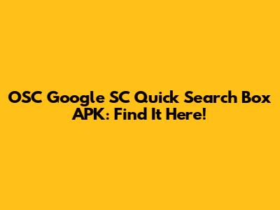 OSC Google SC Quick Search Box APK: Find It Here!