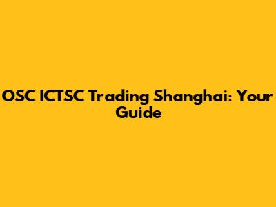 OSC ICTSC Trading Shanghai: Your Guide