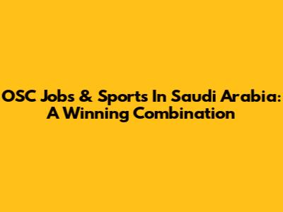 OSC Jobs & Sports In Saudi Arabia: A Winning Combination