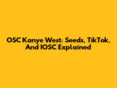 OSC Kanye West: Seeds, TikTok, And IOSC Explained