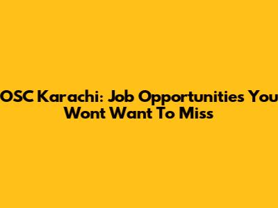 OSC Karachi: Job Opportunities You Won't Want To Miss
