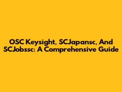 OSC Keysight, SCJapansc, And SCJobssc: A Comprehensive Guide