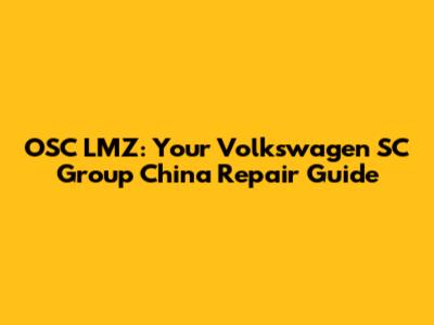 OSC LMZ: Your Volkswagen SC Group China Repair Guide