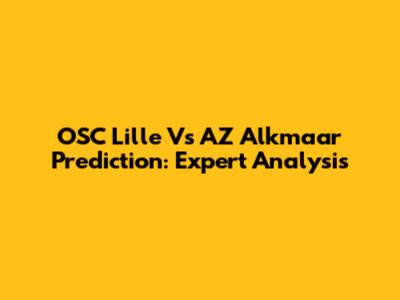OSC Lille Vs AZ Alkmaar Prediction: Expert Analysis