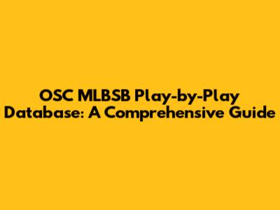 OSC MLBSB Play-by-Play Database: A Comprehensive Guide