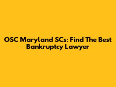 OSC Maryland SC's: Find The Best Bankruptcy Lawyer