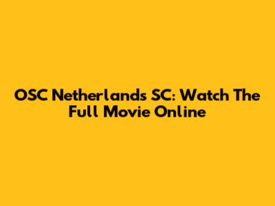 OSC Netherlands SC: Watch The Full Movie Online
