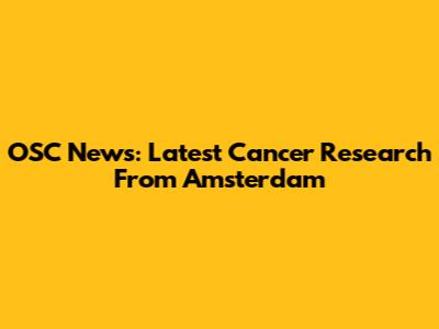 OSC News: Latest Cancer Research From Amsterdam
