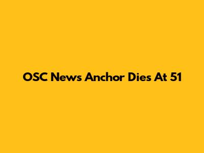 OSC News Anchor Dies At 51