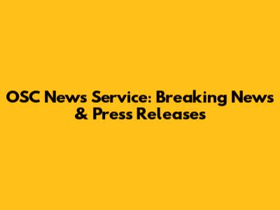 OSC News Service: Breaking News & Press Releases